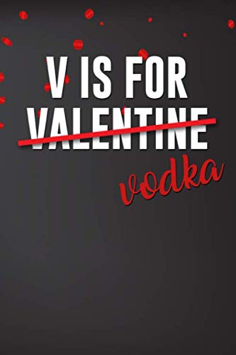 Stock image for V is for Valentine Vodka: Blank Novelty Journal, Perfect as Valentine's day Gift for Her or Him, Better than a card for your amazing partner,Husband, . Funny Romantic lined notebook for Men Women for sale by Revaluation Books