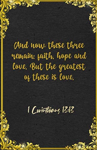 Stock image for And now these three remain: faith, hope and love. But the greatest of these is love. 1 Corinthians 13:13 A5 Lined Notebook: Funny Bible Verse . Blank Composition Writing Class Teacher for sale by Revaluation Books