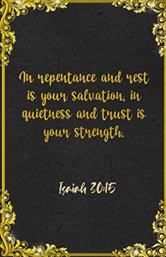 Beispielbild fr In repentance and rest is your salvation, in quietness and trust is your strength. Isaiah 30:15 A5 Lined Notebook: Funny Bible Verse Scripture Sayings . Blank Composition Writing Class Teacher zum Verkauf von Revaluation Books