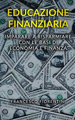 Stock image for EDUCAZIONE FINANZIARIA: Imparare a risparmiare con le basi di economia e finanaza for sale by Revaluation Books