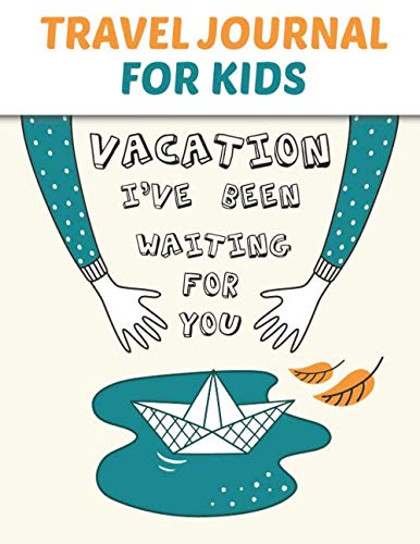Stock image for Kids Travel Journal Wating For Vacation: Notebook for Trip, Travel, Vacation, Holiday - Design For Kids with Doodles Boxes and Prompt For Writing for sale by Revaluation Books