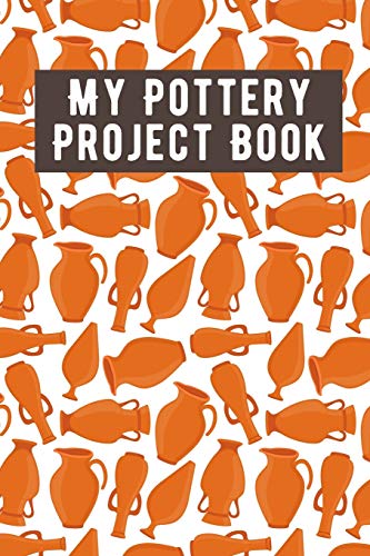 Stock image for My Pottery Project Book: Pottery Project Book, Pottery Logbook, A Gift for All Pottery lovers/ record your ceremic work/ 20 Pages, 6x9, Soft Cover. for sale by Lucky's Textbooks