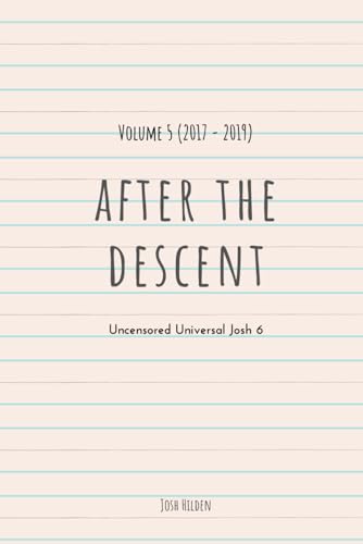 Beispielbild fr After The Descent:: Volume 5 (2017 - 2019) (The Uncensored Universal Josh) zum Verkauf von Lucky's Textbooks