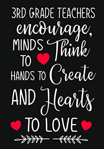 Stock image for 3rd Grade Teachers encourage, minds to think hands to create and hearts to love: 3rd Grade Teacher notebook journal,Teacher Appreciation Gift,Thank You gift ,End Of School Year gift for sale by Revaluation Books