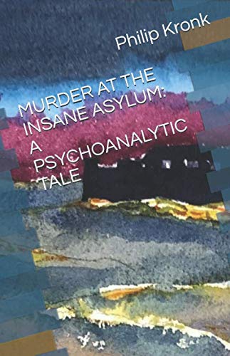 Beispielbild fr MURDER AT THE INSANE ASYLUM: A PSYCHOANALYTIC TALE zum Verkauf von ThriftBooks-Atlanta