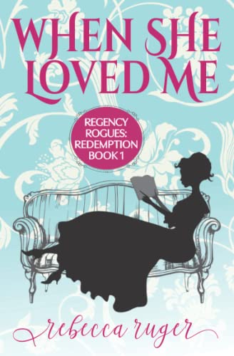 

When She Loved Me (Regency Rogues: Redemption)