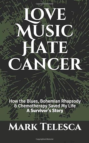 Imagen de archivo de Love Music Hate Cancer: How the Blues, Bohemian Rhapsody & Chemotherapy Saved My Life A Survivor's Story a la venta por SecondSale