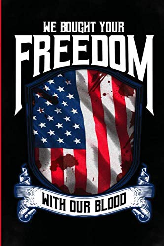 Stock image for We Bought Your Freedom With Our Blood: Blank Lined Journal, Best Army Veteran gifts for men or women, proud of your experience serving the United . gifts. Patriotic USA American Flag presents. for sale by Revaluation Books