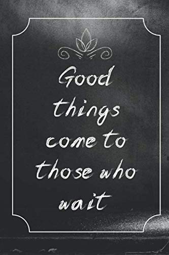 Stock image for Good things come to those who wait: Practicing the art of living lined Notebook, 100 blank pages, Journal, 69 inches, Matte finish cover. for sale by Revaluation Books