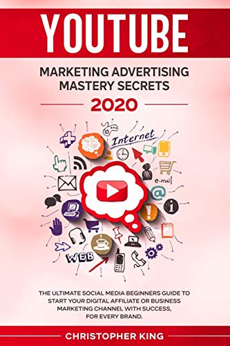 Beispielbild fr Youtube Marketing Advertising Mastery Secrets 2020: The ultimate social media beginners guide to start your digital affiliate or business marketing channel with success, for every brand. zum Verkauf von Books From California