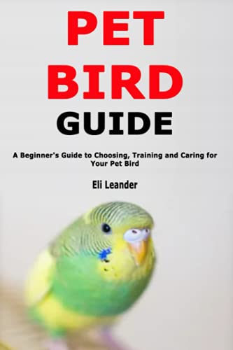 Stock image for Pet Bird Guide: A Beginner's Guide to Choosing, Training and Caring for Your Pet Bird for sale by Bahamut Media