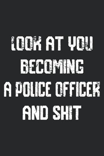 Stock image for Look at you becoming A Police Officer And Shit Funny Police Officer Notebook Graduation gift: Notebook/Journal Track Lessons, Homebook To Define Goals . And To do list | 6"x9", 120 pages | Lined for sale by Decluttr