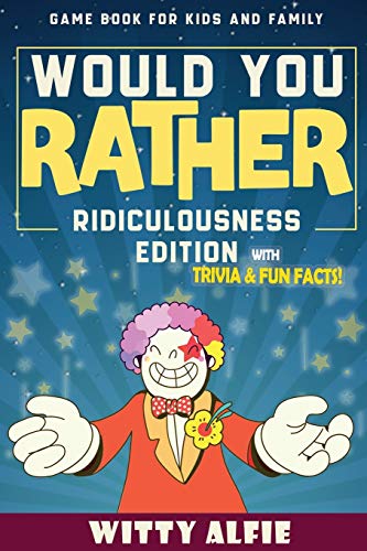 Stock image for Would You Rather Game Book: For Kids Ages 6-12 - Ridiculousness Edition - Funny & Hilarious Questions for Children, Teens & Family - with Incredible . for Kids (Fun & Games For Kids and Family) for sale by Once Upon A Time Books