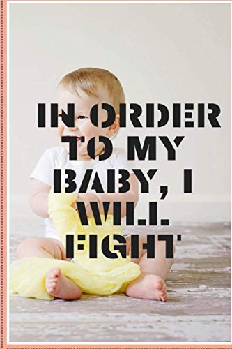 Stock image for IN ORDER TO MY BABY, I WILL FIGHT. notebook four your famill: Lined Notebook / Journal Gift, 120 Pages, 6x9, Soft Cover, Matte Finish for sale by Revaluation Books