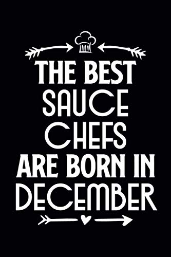 Imagen de archivo de The Best Sauce Chefs Are Born in December: Funny Chef Notebook Journal Gift for Writing Diary, Perfect Cooking Lovers Gift for Women men, Cool Blank Lined Journal For Birthday a la venta por Revaluation Books