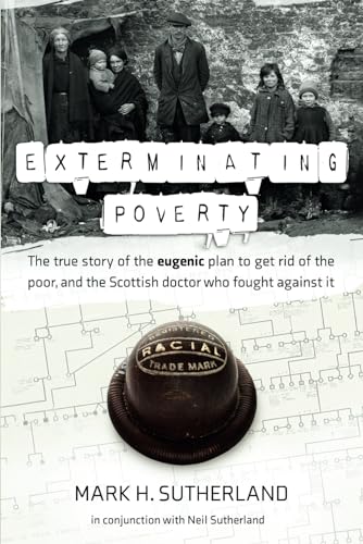 Stock image for Exterminating Poverty: The true story of the eugenic plan to get rid of the poor, and the Scottish doctor who fought against it. for sale by SecondSale