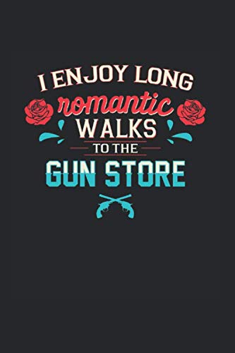 Stock image for I Enjoy Long Romantic Walks To The Gun Store For Gun Lovers: 2Nd Amendement Pro Trump Design Perfect Gift For Gun Owners Who Vote Against Gun Control for sale by Revaluation Books
