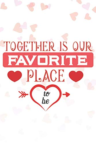 Stock image for Together Is Our Favorite Place To Be: Valentine's Day Card Lined Journal 6x9 Notebook Gift for Couples Love for sale by Revaluation Books