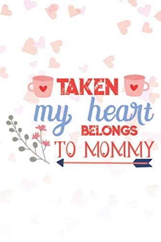 Stock image for Taken My Heart Belongs To Mommy: Valentine's Day Card for Kids Lined Journal 6x9 Notebook Gift for Mom Love for sale by Revaluation Books