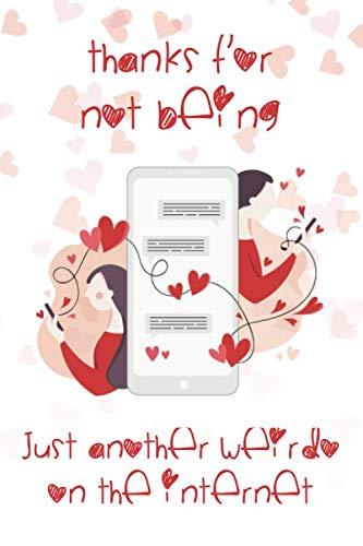 Stock image for Thanks For Not Being Just Another Weirdo On The Internet: Valentine's Day Card Lined Journal 6x9 Notebook Gift for Couples Love for sale by Revaluation Books