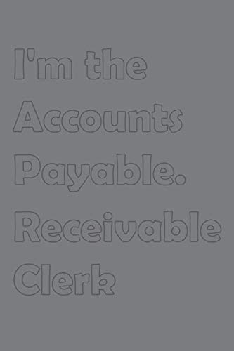 Stock image for I'm the Accounts Payable Receivable Clerk: Stylish matte cover / 6x9" 100 Pages Diary / 2020 Daily Planner - To Do List, Appointment Notebook (Finance and Accounting Job Positions) for sale by Revaluation Books