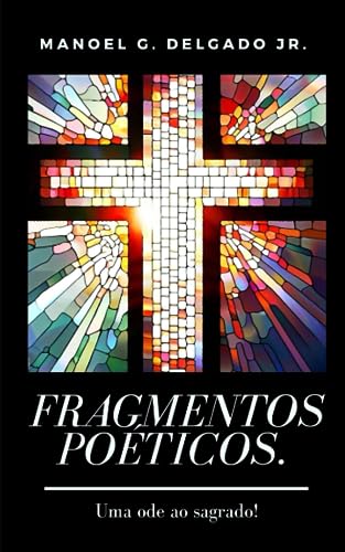 Stock image for Fragmentos Poticos: Uma ode ao Sagrado. (Portuguese Edition) for sale by Lucky's Textbooks