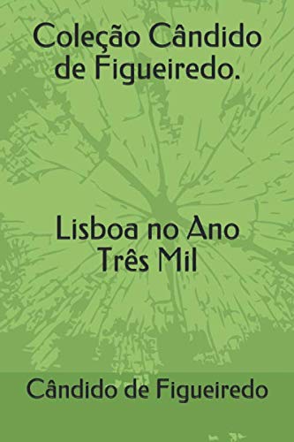 Imagen de archivo de Coleo Cndido de Figueiredo. Lisboa no Ano Trs Mil a la venta por Revaluation Books