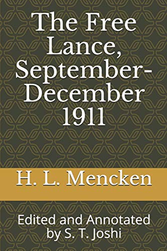 Stock image for The Free Lance, September-December 1911: Edited and Annotated by S. T. Joshi (Collected Essays and Journalism of H. L. Mencken) for sale by Lucky's Textbooks