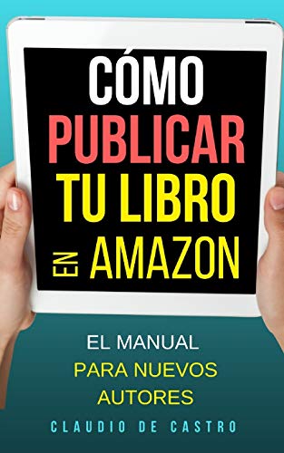 Imagen de archivo de Cmo PUBLICAR tu libro en Amazon: El Manual para Nuevos autores (Spanish Edition) a la venta por Lucky's Textbooks