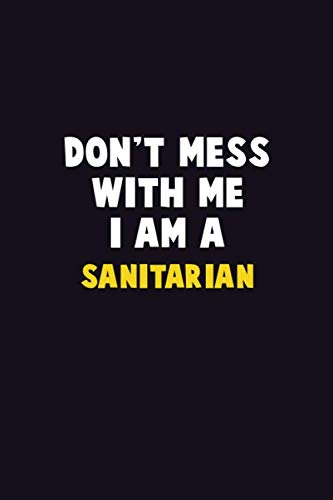 Stock image for Don't Mess With Me, I Am A Sanitarian: 6X9 Career Pride 120 pages Writing Notebooks for sale by Revaluation Books