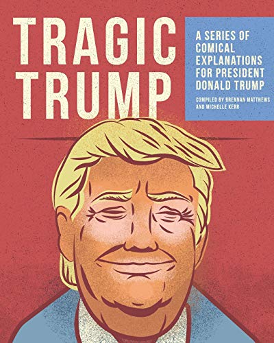 Stock image for Tragic Trump: A series of comical explanations for President Donald Trump for sale by ThriftBooks-Atlanta