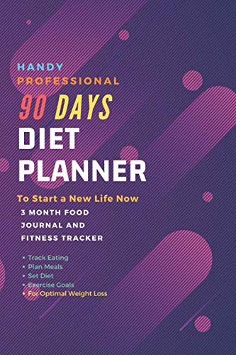 9781656806796: 90 Days Diet Planner : 12-Week / Food Journal and Fitness Tracker 6 x 9 in - White Paper, 111 Pages: Exercise & Diet Journal / Track Eating With Plan ... - Daily Food and Weight Loss Diary (First)