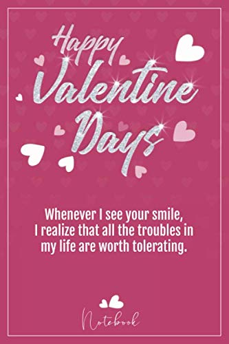 Imagen de archivo de happy valentine's day: Whenever I see your smile, I realize that all the troubles in my life are worth tolerating. - Journal Lined Notebook a la venta por Revaluation Books