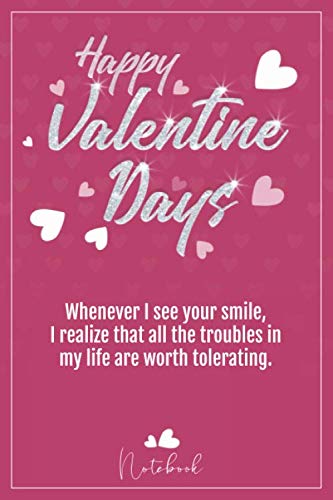 9781656820532: happy valentine's day: Whenever I see your smile, I realize that all the troubles in my life are worth tolerating. - Journal Lined Notebook
