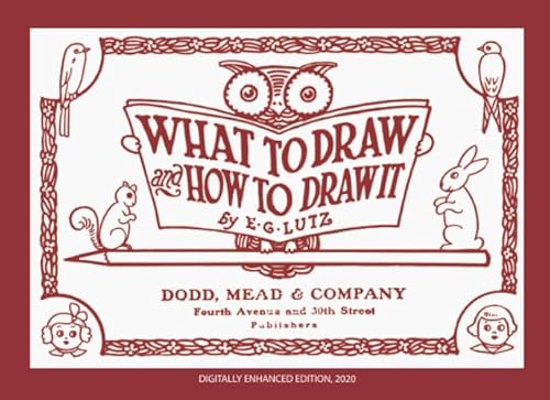 Stock image for What to Draw and How to Draw It: A helpful book for young artists; how to begin and finish your sketches, clearly shown step by step - Digitally Enhanced 2020 edition for sale by SecondSale