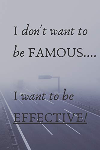 Stock image for I Don't Want To Be Famous. I Want To Be Effective! for sale by Lucky's Textbooks