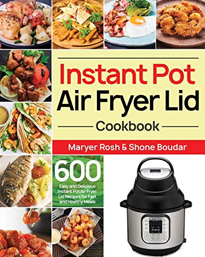 Beispielbild fr Instant Pot Air Fryer Lid Cookbook: 600 Easy and Delicious Instant Pot Air Fryer Lid Recipes for Fast and Healthy Meals zum Verkauf von KuleliBooks