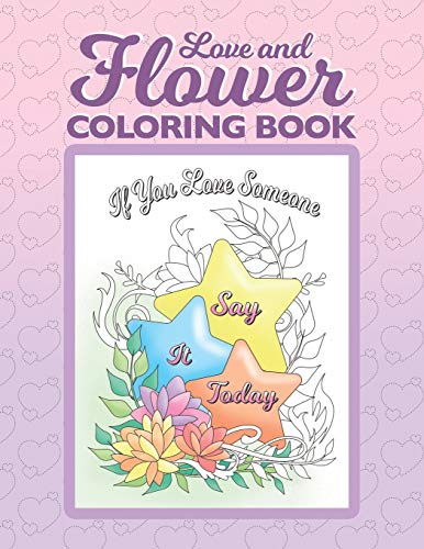 Imagen de archivo de Love and Flower Coloring Book: Inspirational Coloring Book for Adults with Uplifting Love Quotes and Floral Illustrations a la venta por THE SAINT BOOKSTORE