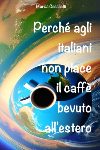 9781657053458: Perch agli italiani non piace il caff bevuto all'estero (Italian Edition)