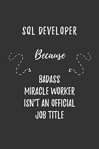 Stock image for SQL Developer Because Badass Miracle Worker Isn't An Official Job Title: SQL Developer Funny Blank Lined Notebook Journal Gift for Your Friend, Coworker or Boss for sale by Revaluation Books