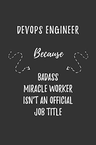 Stock image for DevOps Engineer Because Badass Miracle Worker Isn't An Official Job Title: DevOps Engineer Funny Blank Lined Notebook Journal Gift for Your Friend, Coworker or Boss for sale by Revaluation Books