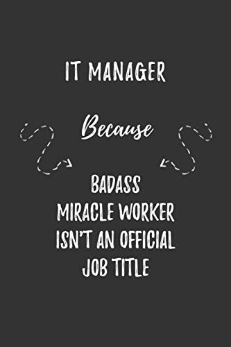 Stock image for IT Manager Because Badass Miracle Worker Isn't An Official Job Title: IT Manager Funny Blank Lined Notebook Journal Gift for Your Friend, Coworker or Boss for sale by Revaluation Books