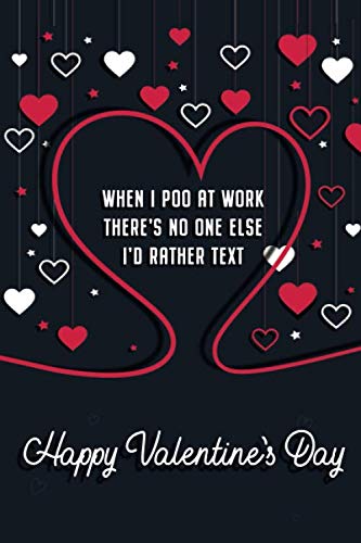 9781657082977: When I Poo At Work There's No One Else I'd Rather Text Happy Valentine's Day: Naughty Valentine's Day Card For Him And For Her Lined Journal 6x9 Notebook Gift for Couples Love