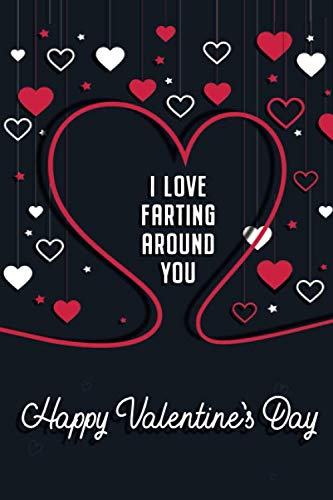 Stock image for I Love Farting Around You Happy Valentine's Day: Naughty Valentine's Day Card For Him And For Her Lined Journal 6x9 Notebook Gift for Couples Love for sale by Revaluation Books