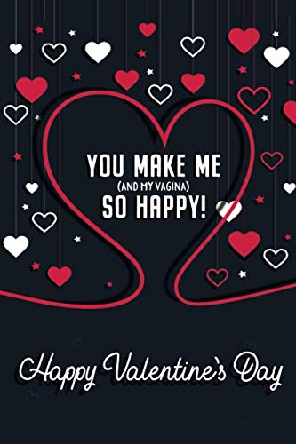Stock image for You Make Me (And My Vagina) So Happy! Happy Valentine's Day: Naughty Valentine's Day Card For Him Lined Journal 6x9 Notebook Gift for Couples Love for sale by Revaluation Books