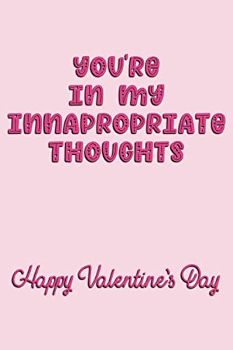 9781657084377: You're In My Innapropriate Thoughts Happy Valentine's Day: Naughty Valentine's Day Card For Him And For Her Lined Journal 6x9 Notebook Gift for Couples Love