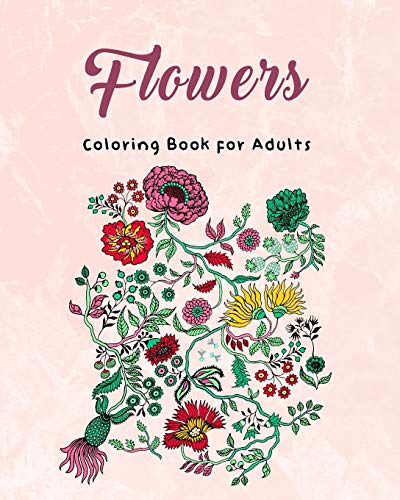 9781657114517: Flowers: Coloring Book for Adults: Adult or teenager Coloring Book with Fun & Easy | Featuring 50 Beautiful Floral Designs for Stress Relief | 50 ... Sunflowers, Orchids, Violets, and More!