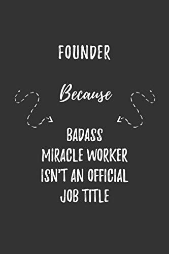 Stock image for Founder Because Badass Miracle Worker Isn't An Official Job Title: Founder Funny Blank Lined Notebook Journal Gift for Your Friend, Coworker or Boss for sale by Revaluation Books