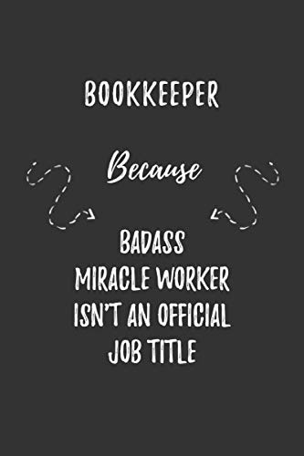 Stock image for Bookkeeper Because Badass Miracle Worker Isn't An Official Job Title: Bookkeeper Funny Blank Lined Notebook Journal Gift for Your Friend, Coworker or Boss for sale by Revaluation Books