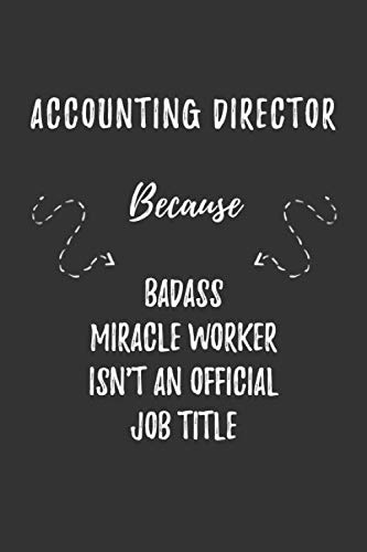 Stock image for Accounting Director Because Badass Miracle Worker Isn't An Official Job Title: Accounting Director Funny Blank Lined Notebook Journal Gift for Your Friend, Coworker or Boss for sale by Revaluation Books